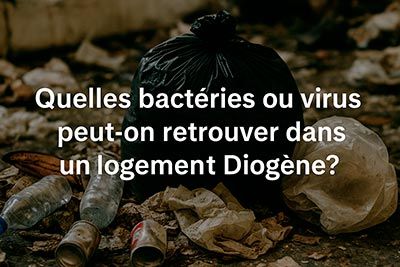 Quelles bactéries ou virus peut-on retrouver dans un logement Diogène